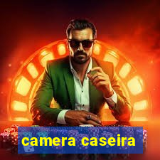 camera caseira